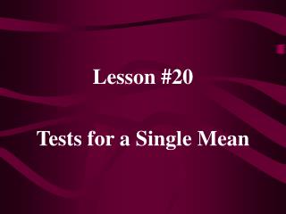 Lesson #20 Tests for a Single Mean