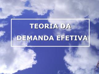 TEORIA DA DEMANDA EFETIVA