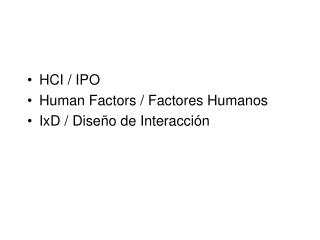 HCI / IPO Human Factors / Factores Humanos IxD / Diseño de Interacción