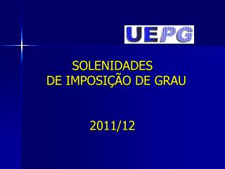 SOLENIDADES DE IMPOSIÇÃO DE GRAU 2011/12
