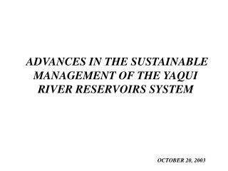 ADVANCES IN THE SUSTAINABLE MANAGEMENT OF THE YAQUI RIVER RESERVOIRS SYSTEM