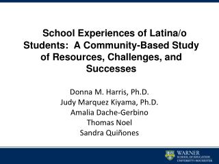 Donna M. Harris, Ph.D. Judy Marquez Kiyama, Ph.D. Amalia Dache-Gerbino Thomas Noel Sandra Quiñones