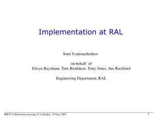 Implementation at RAL