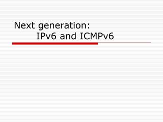 Next generation: IPv6 and ICMPv6