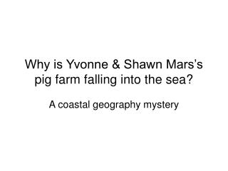 Why is Yvonne &amp; Shawn Mars’s pig farm falling into the sea?