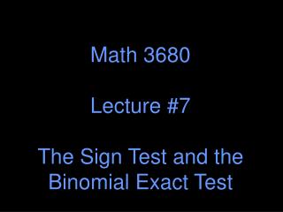 Math 3680 Lecture #7 The Sign Test and the Binomial Exact Test