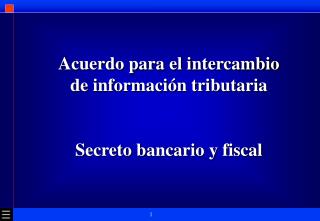 Acuerdo para el intercambio de información tributaria Secreto bancario y fiscal