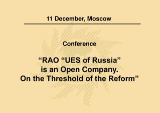 Conference “RAO “UES of Russia” is an Open Company. On the Threshold of the Reform”