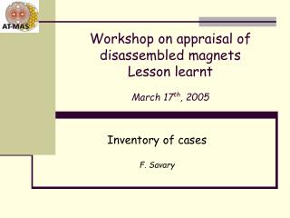 Workshop on appraisal of disassembled magnets Lesson learnt March 17 th , 2005