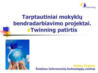 Tarptautiniai mokyklų bendradarbiavimo projektai. e Twinning patirtis