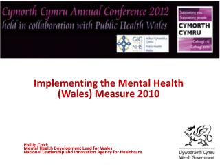 Implementing the Mental Health (Wales) Measure 2010 Phillip Chick