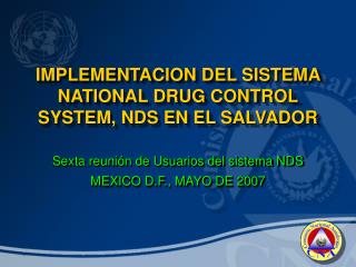 IMPLEMENTACION DEL SISTEMA NATIONAL DRUG CONTROL SYSTEM, NDS EN EL SALVADOR