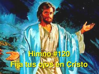Himno #120 Fija tus ojos en Cristo