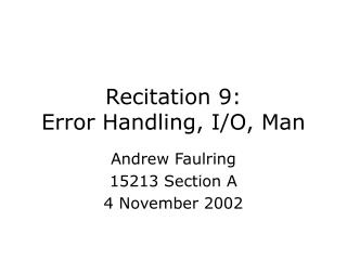 Recitation 9: Error Handling, I/O, Man