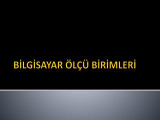 BİLGİSAYAR ÖLÇÜ BİRİMLERİ