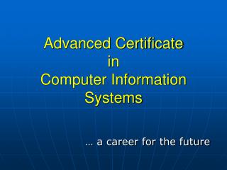 Advanced Certificate in Computer Information Systems