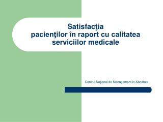 Satisfac ţ ia pacienţilor în raport cu calitatea serviciilor medicale