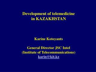 Development of telemedicine in KAZAKHSTAN Karine Kotoyants General Director JSC Intel