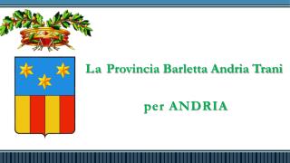 La Provincia Barletta Andria Trani per ANDRIA