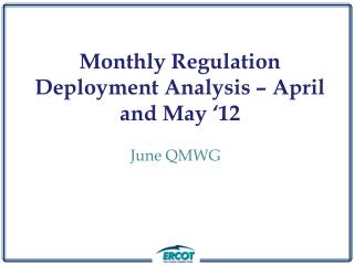 Monthly Regulation Deployment Analysis – April and May ‘12