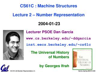 Lecturer PSOE Dan Garcia cs.berkeley/~ddgarcia 		inst.eecs.berkeley/~cs61c
