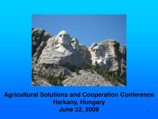 Agricultural Solutions and Cooperation Conference Harkany, Hungary June 22, 2009