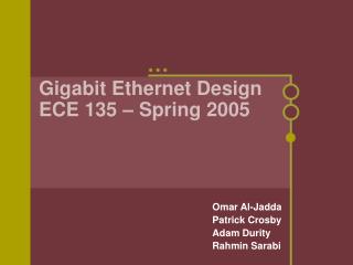 Gigabit Ethernet Design ECE 135 – Spring 2005