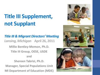 Millie Bentley-Memon, Ph.D. Title III Group, OESE, USDE and Shereen Tabrizi, Ph.D.