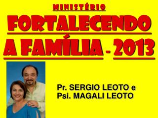 M I N I S T É R I O FORTALECENDO A FAMÍLIA - 2013