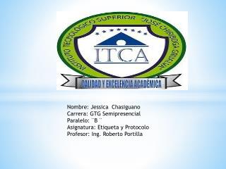 Nombre: Jessica Chasiguano Carrera: GTG Semipresencial Paralelo: ¨B ¨