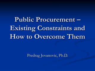 Public Procurement – Existing Constraints and How to Overcome Them
