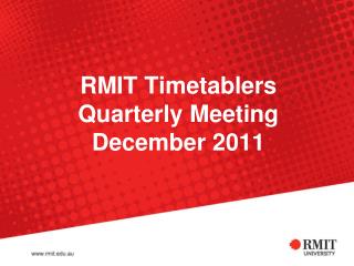 RMIT Timetablers Quarterly Meeting December 2011