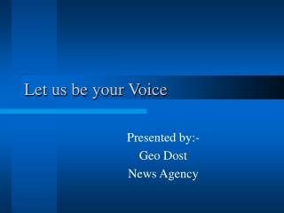 Let us be your Voice