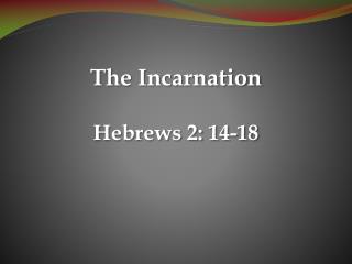 The Incarnation Hebrews 2: 14-18