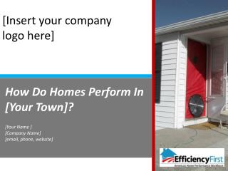 How Do Homes Perform In [Your Town]? [Your Name ] [Company Name] [email, phone, website]