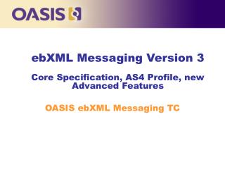 ebXML Messaging Version 3 Core Specification, AS4 Profile, new Advanced Features