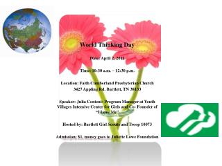 World Thinking Day Date: April 2, 2011 Time: 10:30 a.m. – 12:30 p.m.