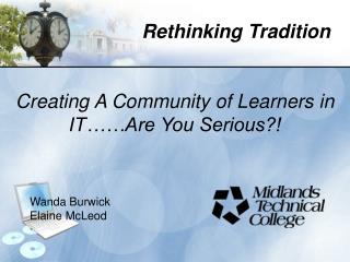 Creating A Community of Learners in IT……Are You Serious?! Wanda Burwick Elaine McLeod