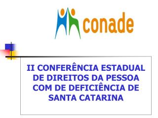 II CONFERÊNCIA ESTADUAL DE DIREITOS DA PESSOA COM DE DEFICIÊNCIA DE SANTA CATARINA