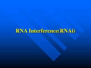 RNA Interference(RNAi)