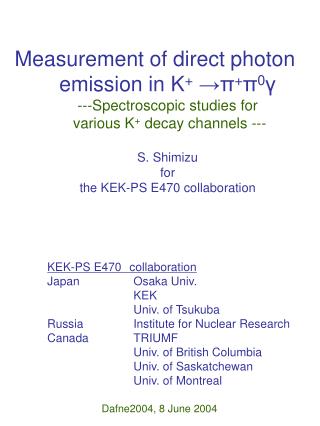 KEK-PS E470 collaboration 	Japan	 	Osaka Univ. 			KEK 			Univ. of Tsukuba