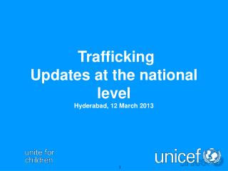 Trafficking Updates at the national level Hyderabad, 12 March 2013