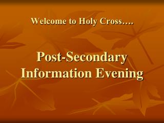 Welcome to Holy Cross…. Post-Secondary Information Evening