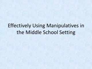 Effectively Using Manipulatives in the Middle School Setting