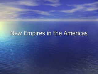 New Empires in the Americas