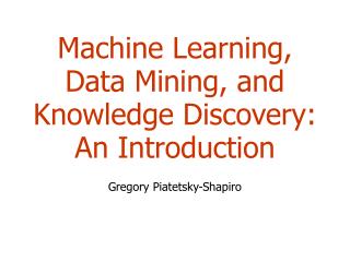 Machine Learning, Data Mining, and Knowledge Discovery: An Introduction