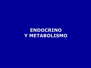 ENDOCRINO Y METABOLISMO