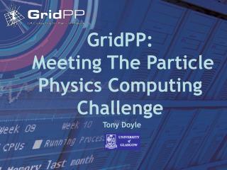 GridPP: Meeting The Particle Physics Computing Challenge