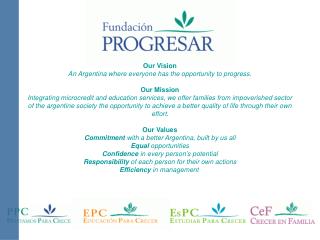 Our Vision An Argentina where everyone has the opportunity to progress. Our Mission