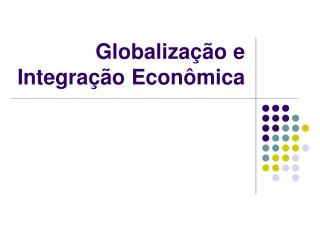 Globalização e Integração Econômica